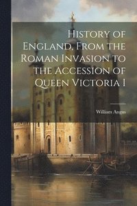 bokomslag History of England, From the Roman Invasion to the Accession of Queen Victoria I