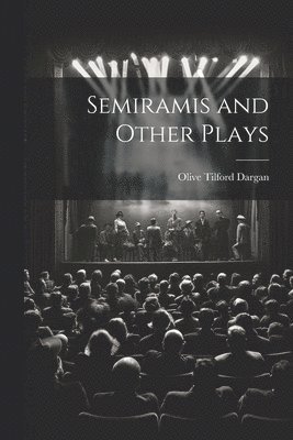 Semiramis and Other Plays