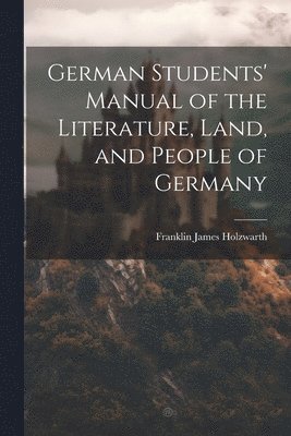 bokomslag German Students' Manual of the Literature, Land, and People of Germany