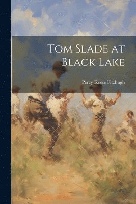Percy Keese Fitzhugh - Tom Slade at Black Lake, Häftad