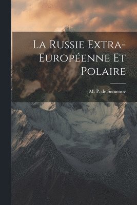 bokomslag La Russie Extra-Européenne et Polaire