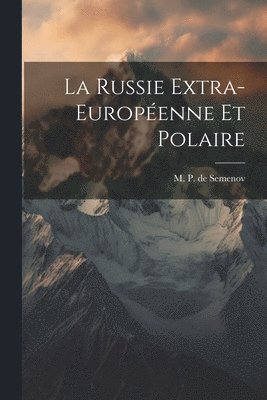 bokomslag La Russie Extra-Europenne et Polaire