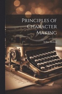 bokomslag Principles of Character Making