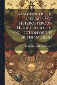 bokomslag Catalogue of the Specimens of Heteropterous-Hemiptera in the Collection of the British Museum