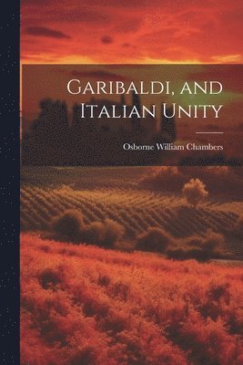 bokomslag Garibaldi, and Italian Unity