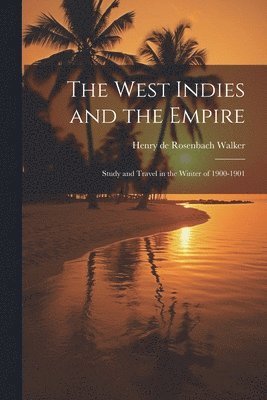 bokomslag The West Indies and the Empire