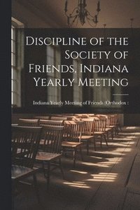 bokomslag Discipline of the Society of Friends, Indiana Yearly Meeting