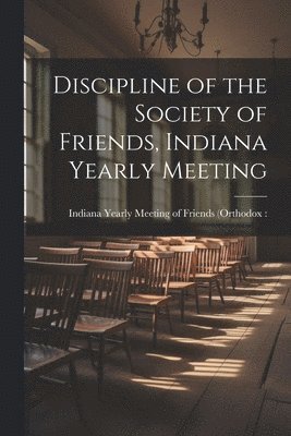 Discipline of the Society of Friends, Indiana Yearly Meeting 1