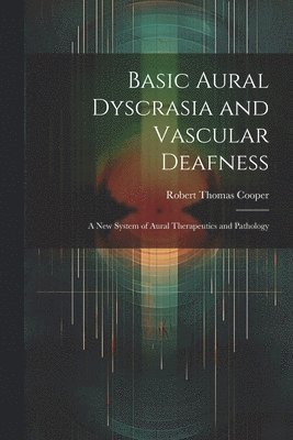 bokomslag Basic Aural Dyscrasia and Vascular Deafness