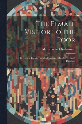 The Female Visitor to the Poor 1