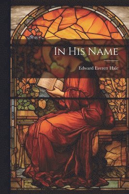 Edward Everett Hale - In His Name, Häftad