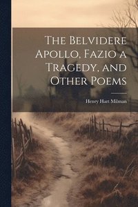bokomslag Belvidere Apollo, Fazio a Tragedy, and Other Poems