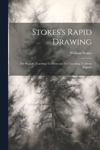 bokomslag Stokes's Rapid Drawing; For Rapidly Teaching To Draw and For Teaching To Draw Rapidly