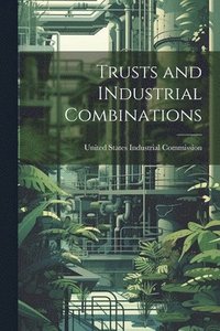 bokomslag Trusts and INdustrial Combinations