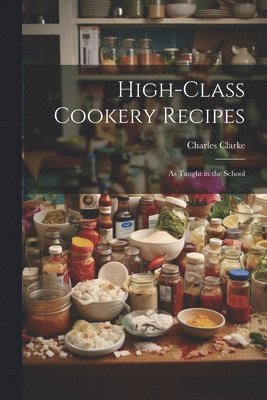 Charles Clarke - High-Class Cookery Recipes, Häftad