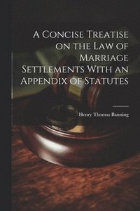 bokomslag Concise Treatise on the Law of Marriage Settlements With an Appendix of Statutes