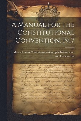 bokomslag A Manual for the Constitutional Convention, 1917