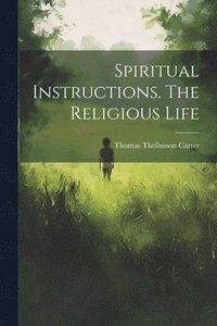 bokomslag Spiritual Instructions. The Religious Life