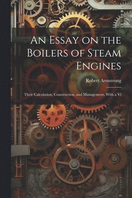 bokomslag An Essay on the Boilers of Steam Engines