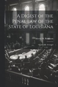 bokomslag A Digest of the Penal Law of the State of Louisiana