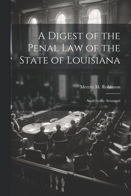 bokomslag A Digest of the Penal Law of the State of Louisiana