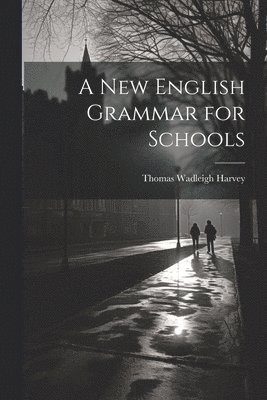 Thomas Wadleigh Harvey - New English Grammar for Schools, Häftad