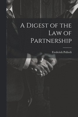 bokomslag A Digest of the Law of Partnership