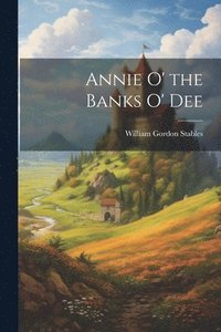 bokomslag Annie O' the Banks O' Dee