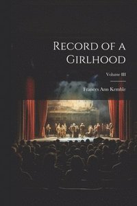 bokomslag Record of a Girlhood; Volume III