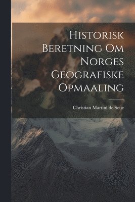 Historisk Beretning om Norges Geografiske Opmaaling 1