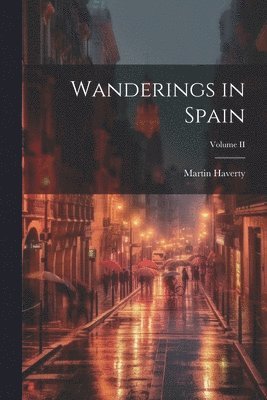 bokomslag Wanderings in Spain; Volume II