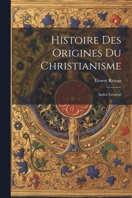 bokomslag Histoire des Origines du Christianisme