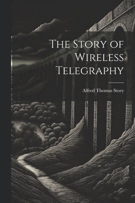 The Story of Wireless Telegraphy 1