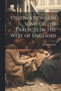 bokomslag Observations on Some of the Dialects in the West of England