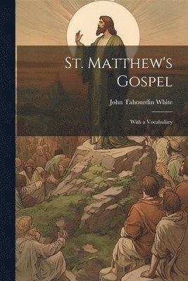 John Tahourdin White - St. Matthew's Gospel, Häftad