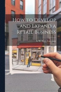 bokomslag How to Develop and Expand a Retail Business