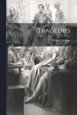 William Sotheby - Tragedies, Häftad