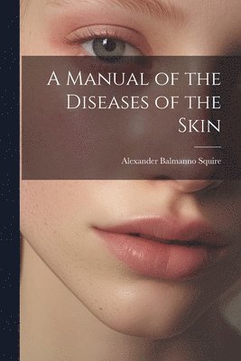 bokomslag Manual of the Diseases of the Skin