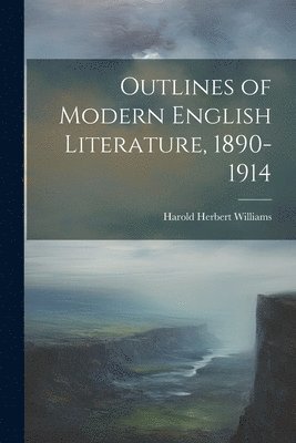 Harold Herbert Williams - Outlines of Modern English Literature, 1890-1914, Häftad