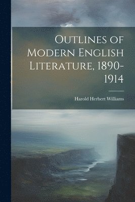 Outlines of Modern English Literature, 1890-1914 1