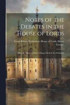 Notes of the Debates in the House of Lords 1