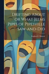 bokomslag Drifting About or What Jeems Pipes of Pipesville Saw-and-Did