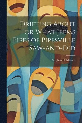 Drifting About or What Jeems Pipes of Pipesville Saw-and-Did 1