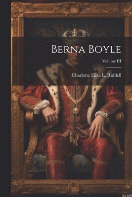 bokomslag Berna Boyle; Volume III