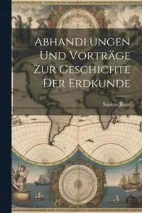 bokomslag Abhandlungen und Vortrge zur Geschichte der Erdkunde