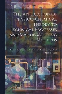 bokomslag The Application of Physico-chemical Theory to Technical Processes and Manufacturing Methods
