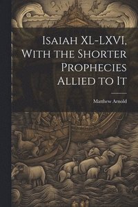 bokomslag Isaiah XL-LXVI, With the Shorter Prophecies Allied to It