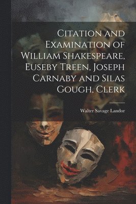 bokomslag Citation and Examination of William Shakespeare, Euseby Treen, Joseph Carnaby and Silas Gough, Clerk