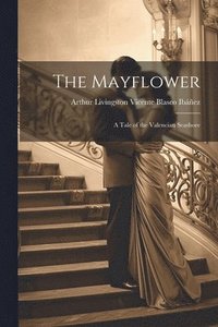 bokomslag The Mayflower; A Tale of the Valencian Seashore