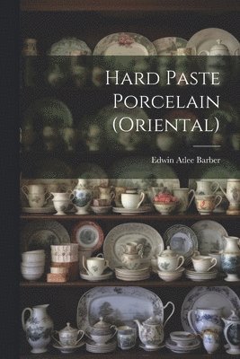 Hard Paste Porcelain (Oriental) 1